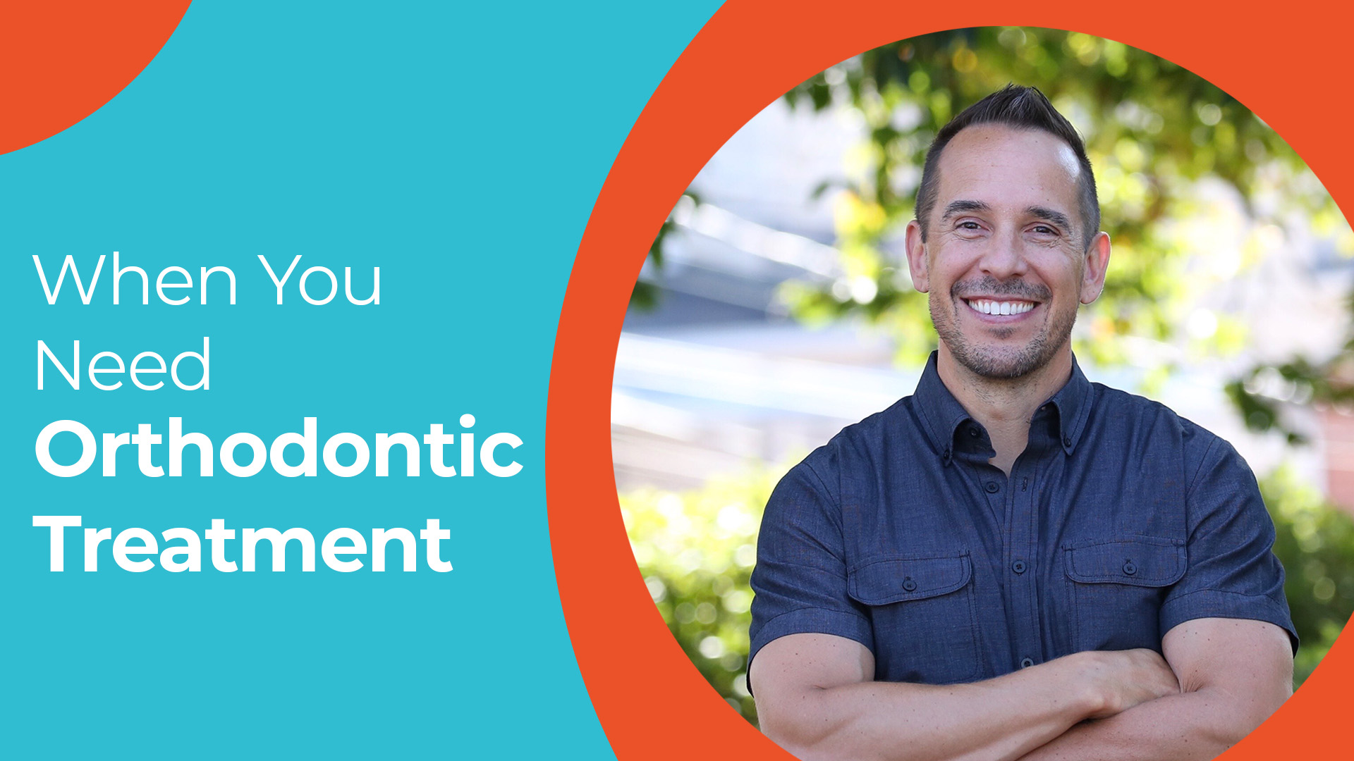 Man Smiling with his arms crossed with text "When You Need Orthodontic Treatment" 